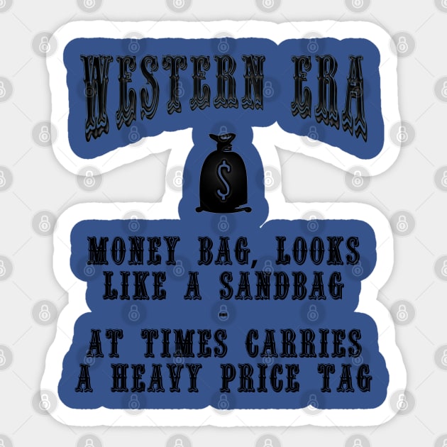 Western Era Slogan - Money Bag, Looks Like a Sandbag Sticker by The Black Panther